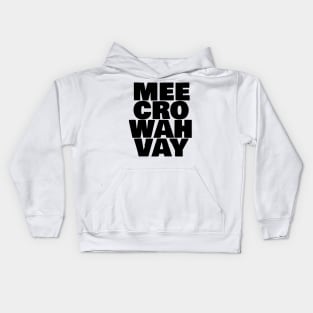 Mee Cro Wah Vay Typography Microwave Kids Hoodie